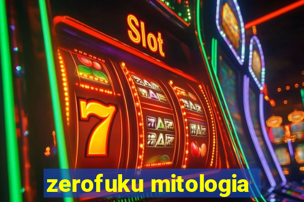 zerofuku mitologia